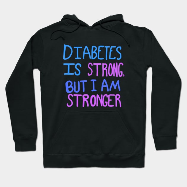 Diabetes Is Strong But I Am Stronger Hoodie by CatGirl101